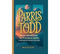 PARRIS TODD: From Tennis Star to Pickleball Queen (A Biography Book for Kids)