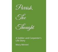 Parrish, The Thought: A Soldier and Carpenter's Life Story
