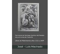 Parroquia de Santiago Apóstol del Realejo Alto en la Isla de Tenerife: Libros de Matrimonios años 1521 a 1809