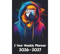 Parrot 2 Year Weekly Planner: 104 Week Sunday to Saturday Calendar | Gift For People Who Love Tropical Birds, Wildlife Lovers | Ideal for ... and Busy Individuals | 6 x 9 Inches | v1