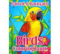 Parrot & Backyard Birds Coloring Book: Beautiful Bird Illustrations Featuring Parrots and Backyard Birds for Relaxation, Stress Relief, and Creative Fun