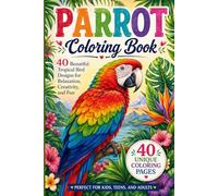 Parrot Coloring Book: 40 Beautiful Tropical Bird Designs for Relaxation, Creativity, and Fun | Perfect Coloring Pages for Kids, Teens, and Adults