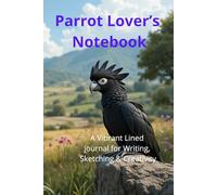 Parrot Lover’s Notebook. A Vibrant Lined Journal for Writing, Sketching & Creativity: Beautiful Parrot-Themed Notebook | Perfect Gift for Bird Lovers. Adorable Exotic Macaw Gift.