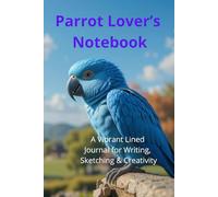 Parrot Lover’s Notebook. A Vibrant Lined Journal for Writing, Sketching & Creativity: Beautiful Parrot-Themed Notebook | Perfect Gift for Bird Lovers. Adorable Exotic Macaw Gift.