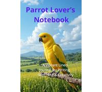 Parrot Lover’s Notebook. A Vibrant Lined Journal for Writing, Sketching & Creativity: Beautiful Parrot-Themed Notebook | Perfect Gift for Bird Lovers. Adorable Exotic Macaw Gift.