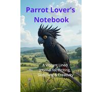 Parrot Lover’s Notebook. A Vibrant Lined Journal for Writing, Sketching & Creativity: Beautiful Parrot-Themed Notebook | Perfect Gift for Bird Lovers. Adorable Exotic Macaw Gift.
