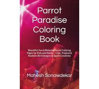 Parrot Paradise Coloring Book: Beautiful, Fun & Relaxing Parrot Coloring Pages for Kids and Adults - Cute, Tropical & Realistic Bird Designs to Spark Creativity