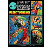 Parrot Paradise Mystery Mosaics Color by Number: Journey into Tropical Avian Bliss for Adults Relaxation & Stress Relief Volume 2 (Parrot Paradise Color by number)