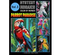 Parrot Paradise Mystery Mosaics Color by Number: Journey into Tropical Avian Bliss for Adults Relaxation & Stress Relief Volume 3 (Parrot Paradise Color by number)