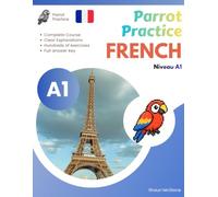 Parrot Practice FRENCH A1: French Grammar & Practice (Parrot Practice FRENCH A1,A2,B1,B2,C1,C2 Series)
