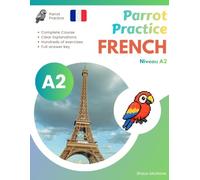 Parrot Practice FRENCH A2: French Grammar & Practice (Parrot Practice FRENCH A1,A2,B1,B2,C1,C2 Series)