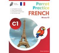Parrot Practice FRENCH C1: French Grammar & Practice (Parrot Practice FRENCH A1,A2,B1,B2,C1,C2 Series)