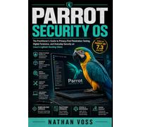 Parrot Security OS: The Practitioner's Guide to Privacy-First Penetration Testing, Digital Forensics, and Everyday Security on Linux's Lightest Hacking Distro (The Defender's Playbook Series)
