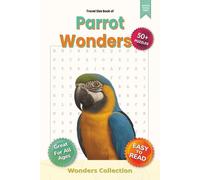 Parrot Wonders Word Search Puzzle Book for Adults, Seniors & Kids: 115 Pages of Fun and Challenging Animal-Themed Word Searches with 50+ Puzzles - ... Classroom (Animal Wonders Word Search Series)