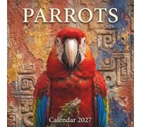 Parrots Calendar 2027: A Year of Tropical Majesty and Stunning Wild Jungle Photography for Bird Enthusiasts