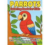 Parrots Coloring Book for Kids: 35 Fun and Cute Macaws, Cockatoos, Lovebirds & More - Easy and Adorable Parrot Scenes for Children Who Love Birds