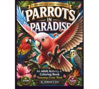 PARROTS IN PARSDISE: AN ADULT ACTIVITY & COLORING BOOK FEATURING EXOTIC BIRDS (DORIAN'S GIGI ADULT ADVENTURES)