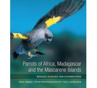 Parrots of Africa, Madagascar and the Mascarene Islands: Biology, Ecology and Conservation