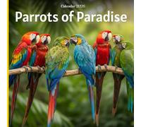 Parrots of Paradise 2026 Calendar: Colorful Parrots, Macaws & Exotic Tropical Birds in Stunning Photography