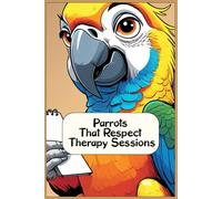 Parrots That Respect Therapy Sessions: Funny gift - Notebook | Book with empty lined pages | 6" x 9" (15.24 x 22.86 cm) | 200 pages, Perfect gag gift