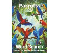 Parrots Word Search Puzzle Book: Easy-to-Read Word Searches About Parrots - Pets, Care, Fun Facts & More | 6x9”, 110 Pages - An Awesome Gift for Pet Lovers, Vacations, and Relaxing Moments