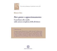 «Pars quota» e apporzionamento. Contributo allo studio sulla natura complessa della divisione (Cultura giuridica e rapporti civili)