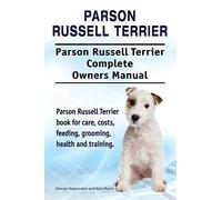 Parson Russell Terrier. Parson Russell Terrier Complete Owners Manual. Parson Russell Terrier book for care, costs, feeding, grooming, health and training.