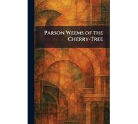 Parson Weems of the Cherry-Tree