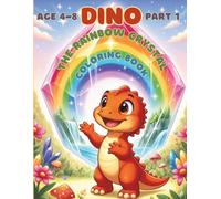 Part 1 :Dino the Rainbow Crystal: Coloring book for kids 4-8 (Dino's Magical Adventures)
