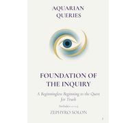 Part 1 - Foundation of the Inquiry: A Beginningless Beginning to the Quest for Truth