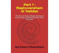 Part 1: Raghuvansham of Kalidas: The Story of Kings of Raghu Dynasty of Ancient India, Including the Story of the Ramayana