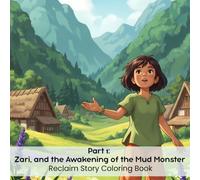 Part 1: Zari, and the Awakening of the Mud Monster: Reclaim Story Coloring Book (8.5 x 8.5”)