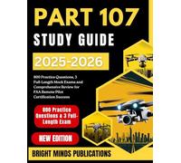 PART 107 STUDY GUIDE 2025-2026: 800 Practice Questions, 3 Full-Length Mock Exams, and Comprehensive Review for FAA Remote Pilot Certification Success