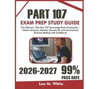 PART 107 STUDY GUIDE & EXAM PREP 2026-2027: The Ultimate 2026-2027 FAA Part 107 Knowledge Exam Companion - Master Airspace, Weather, Remote ID, and Aeronautical Decision-Making with Confidence