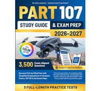 Part 107 Study Guide & Exam Prep: Become FAA Certified Fast with 3,500 Exam-Aligned Questions, Simplified Explanations of Airspace Charts, METAR & ... Platform (Ashwick Exam Prep Series™)