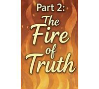 Part 2: The Fire of Truth