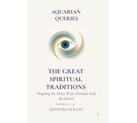 Part 3 - The Great Spiritual Traditions: Mapping the Many Ways Humans Seek the Sacred (Aquarian Queries)
