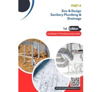 Part 4 Size & Design Sanitary Plumbing and Drainage: Certificate IV Plumbing Study Guide (Certificate IV Plumbing Study Guides)