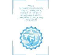 Part 5: Affirmations for Our Throat Chakra: Our Source of Honesty, Speaking Our Truth, Communication, & Self Expression (Transformative Affirmations)