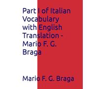 Part I of Italian Vocabulary with English Translation - Mario F. G. Braga