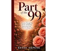 Part of the 99: A journey through pain, shame and healing back to the truth of who I’ve always been