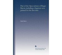 Part of the Opus tertium of Roger Bacon, including a fragment now printed for the first time