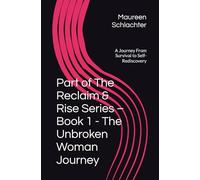 Part of The Reclaim & Rise Series - Book 1 - The Unbroken Woman Journey: A Journey From Survival to Self-Rediscovery