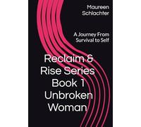 Part of The Reclaim & Rise Series - Book 1 - Unbroken Woman Journey: A Journey From Survival to Self