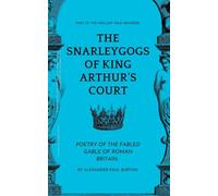 Part Of The The Hollow Vale Universe: The Snarleygogs Of King Arthur's Court: Poetry of the Fabled Gable of Roman Britain (The Tharion Cycle: Memory Is the Last Magic. Silence Is the First Language.)