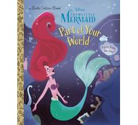 Part of Your World (Disney: The Little Mermaid; Little Golden Books)