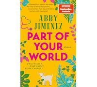 Part of Your World: Roman | Bestsellerautorin Abby Jimenez ist der neue Stern am Romance-Himmel | Limitierter Farbschnitt in der 1. Auflage: Alexis & Daniel