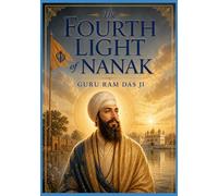 Part one: The Fourth Light of Nanak: Guru Ram Das Ji: The Servant-Guru Who Founded Ramdaspur and Guided the Panth with Humility