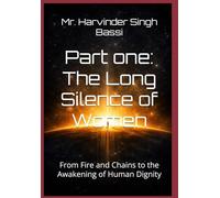 Part one: The Long Silence of Women: From Fire and Chains to the Awakening of Human Dignity