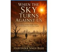 Part one: When the Sky Turns Against Us: A History of Heat, Drought, Famine, and the Human Cost of Climate Disaster